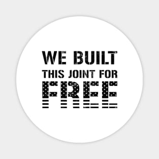 We Built This Joint For Free Magnet